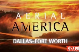 航拍人文地理纪录片《航拍美国 Aerial America》第4季全7集中字 纪录片资源歌词大全盘下载 1080/MKV/31.2G百度网盘下载